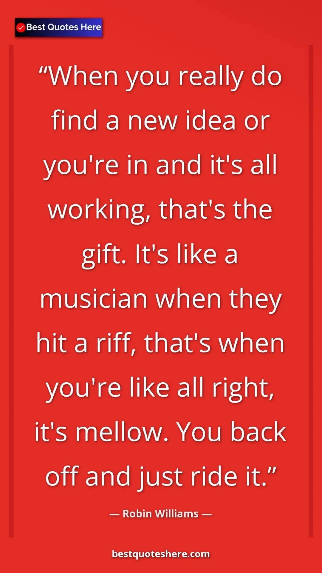 Pinterest quote poster by Robin Williams: "When you really do find a new idea or you're in and it's..."