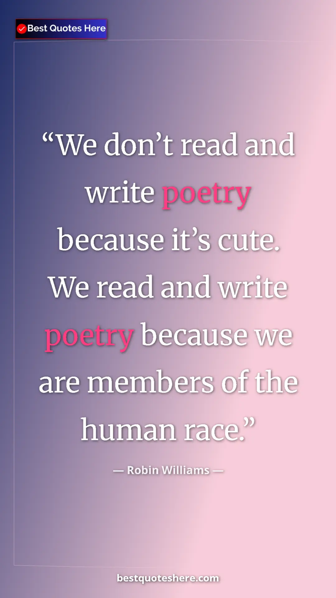Pinterest quote poster by Robin Williams: "We don’t read and write poetry because it’s cute. We read..."