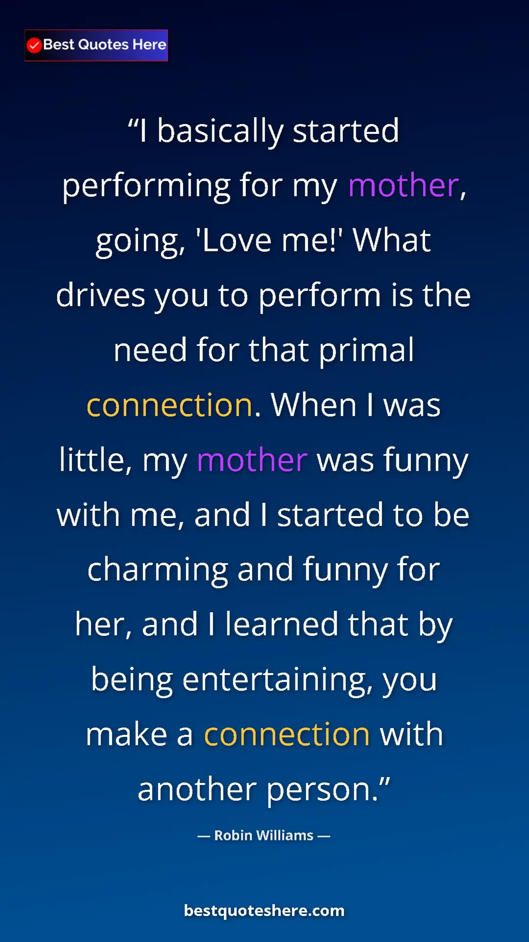 Pinterest quote poster by Robin Williams: "I basically started performing for my mother, going, 'Love..."