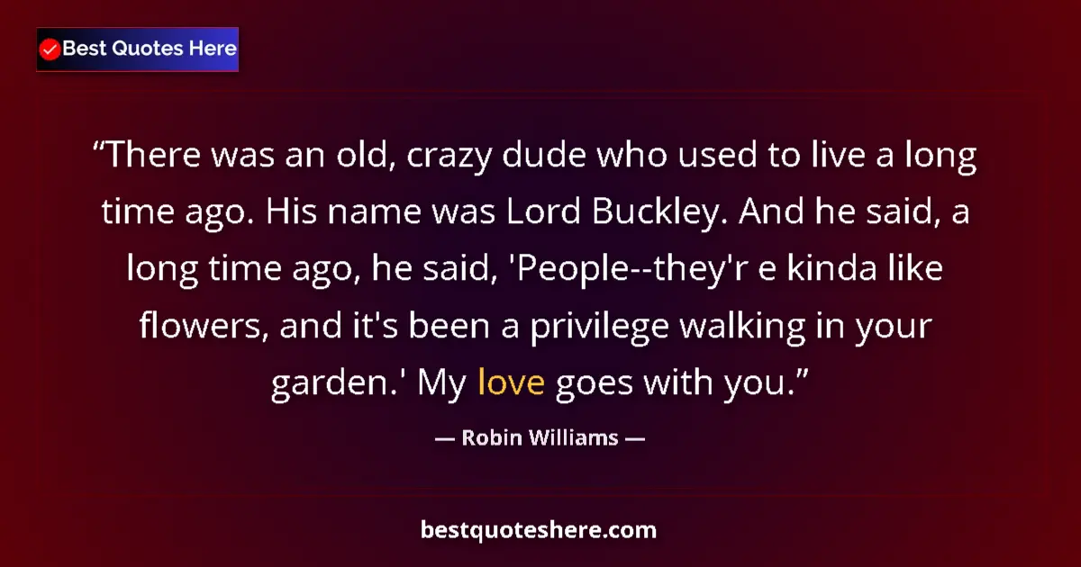 Image for the quote by Robin Williams: There was an old, crazy dude who used to live a long time ago. His name was Lord Buckley. And he sai...
