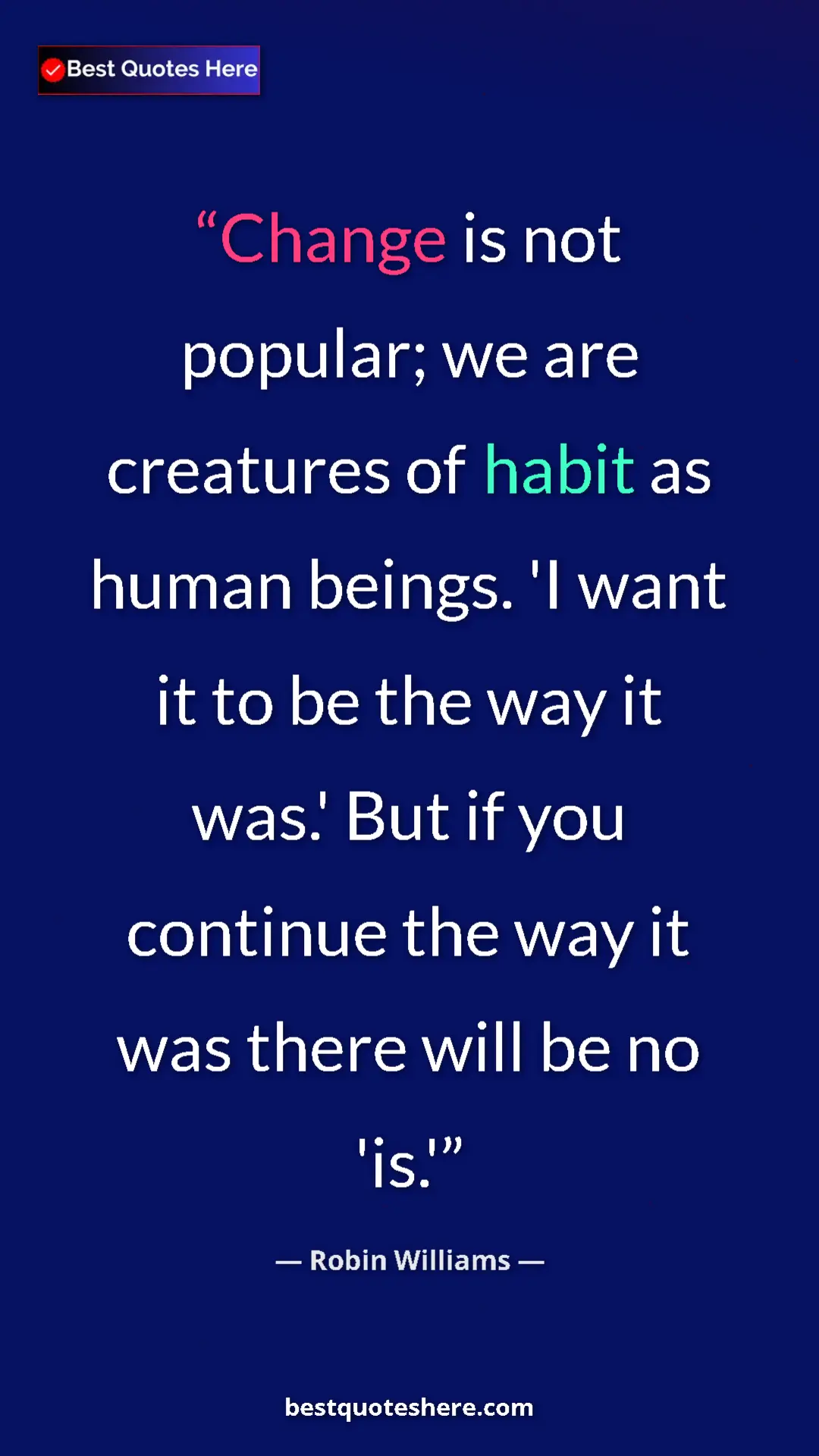 Pinterest quote poster by Robin Williams: "Change is not popular; we are creatures of habit as human..."