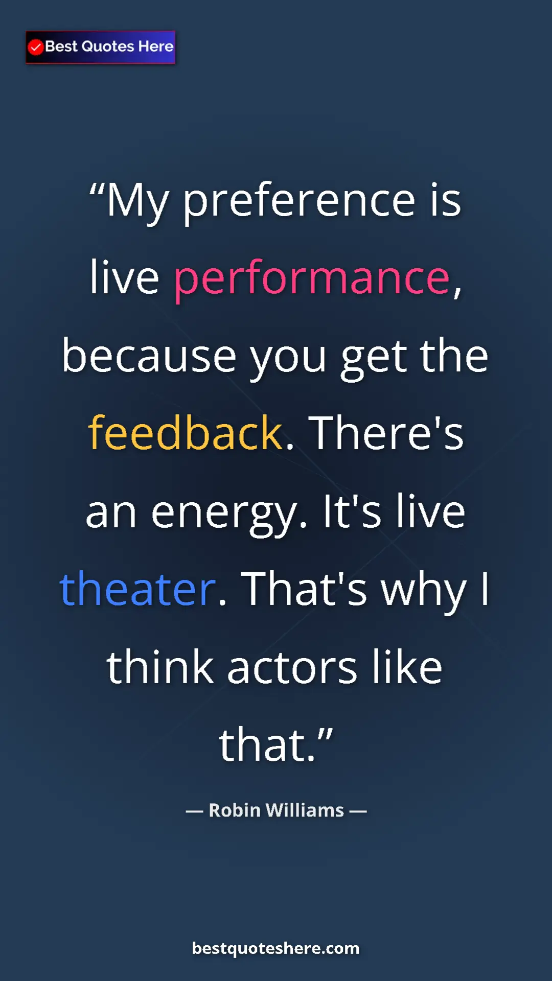 Pinterest quote poster by Robin Williams: "My preference is live performance, because you get the..."