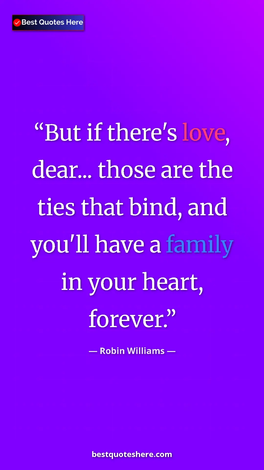 Pinterest quote poster by Robin Williams: "But if there's love, dear... those are the ties that bind,..."