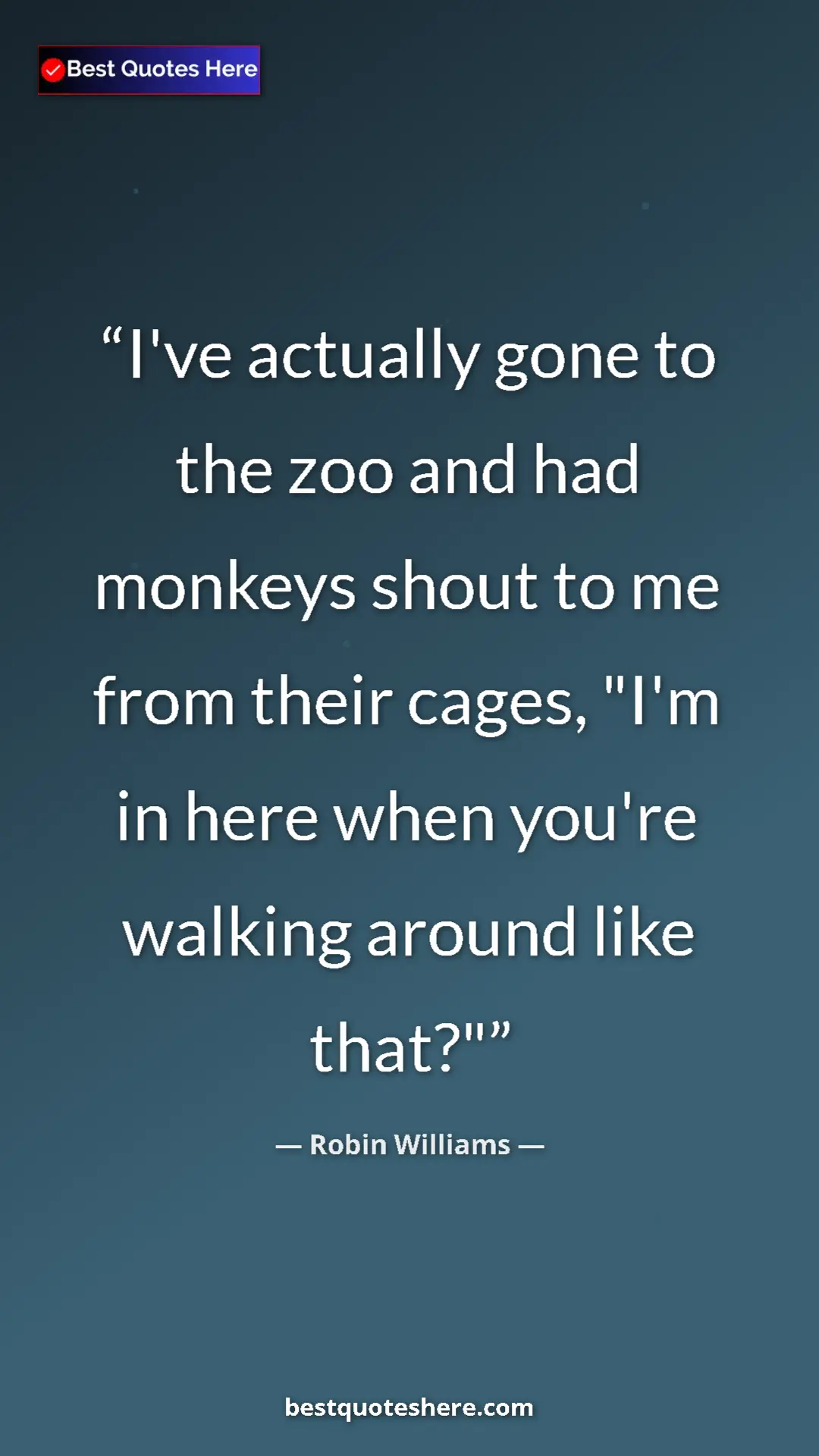 Robin Williams Quote Card: "I've actually gone to the zoo and had monkeys shout to me..." Pinterest quote poster by Robin Williams: "I've actually gone to the zoo and had monkeys shout to me..."
