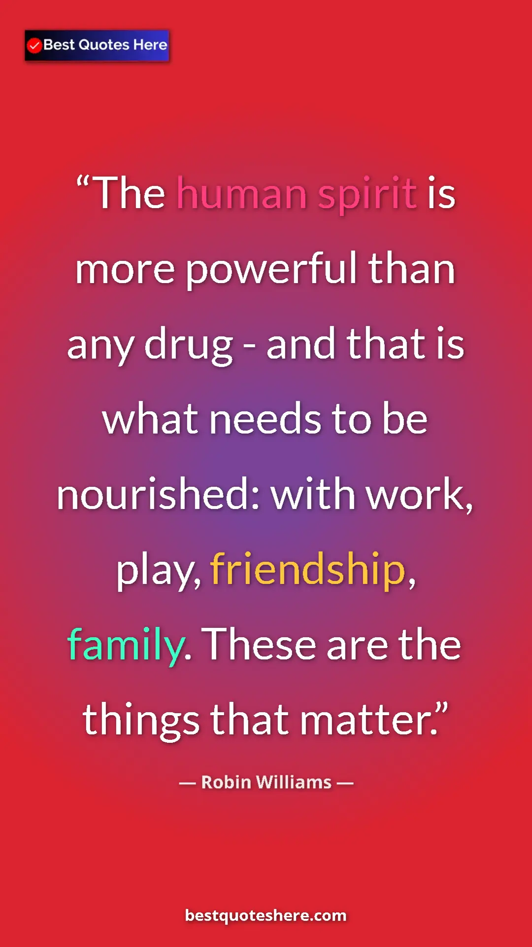 Pinterest quote poster by Robin Williams: "The human spirit is more powerful than any drug - and that..."