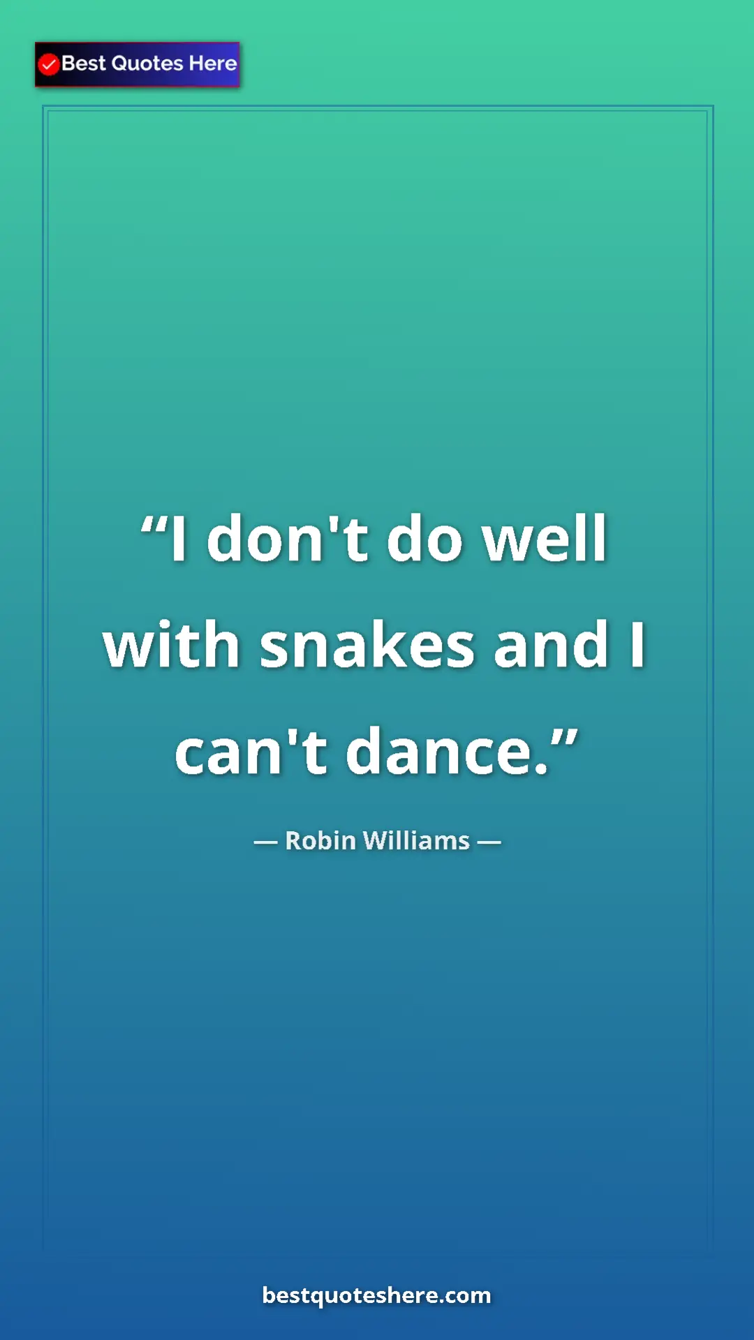 Pinterest quote poster by Robin Williams: "I don't do well with snakes and I can't dance."