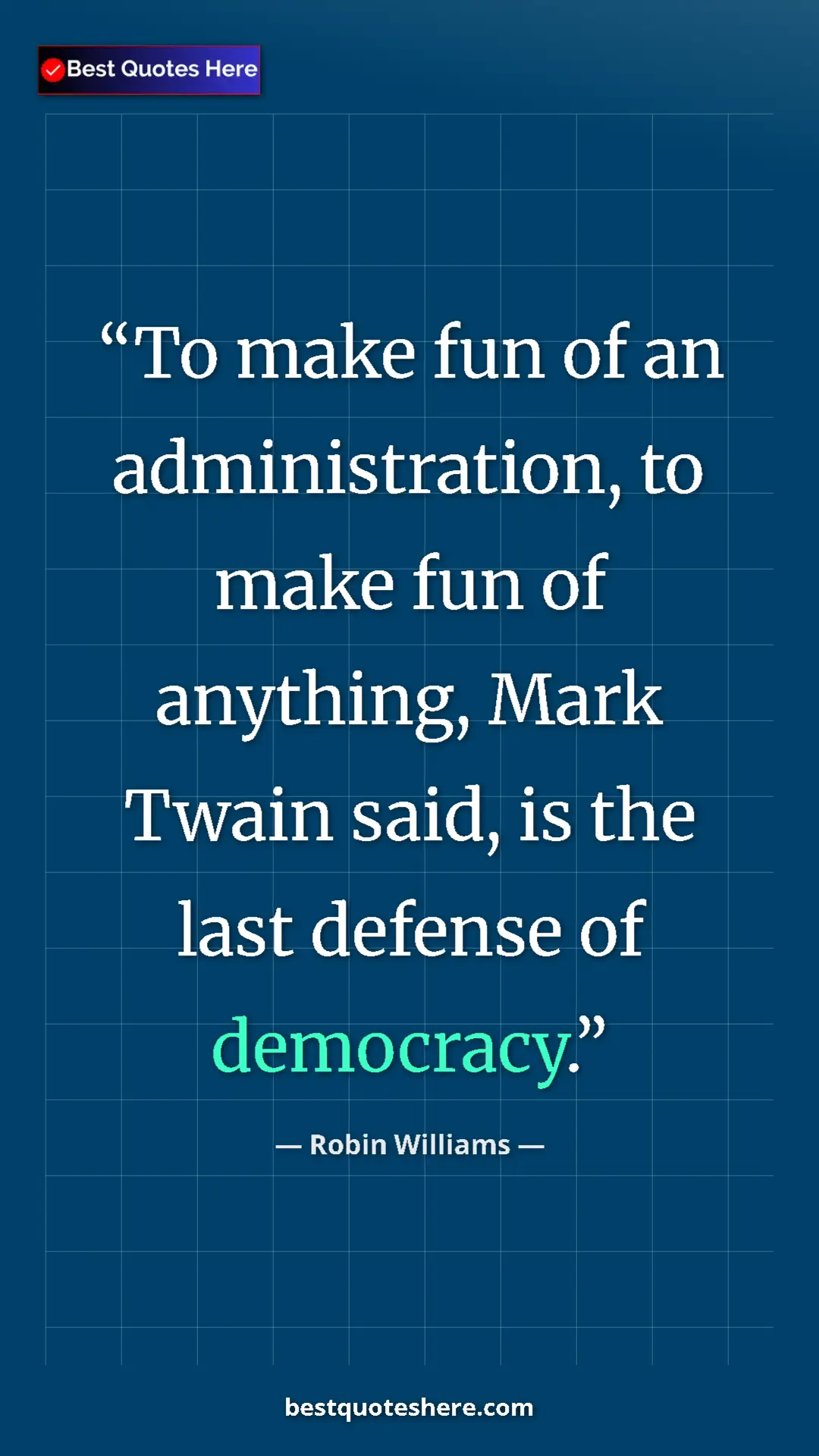 Pinterest quote poster by Robin Williams: "To make fun of an administration, to make fun of anything,..."