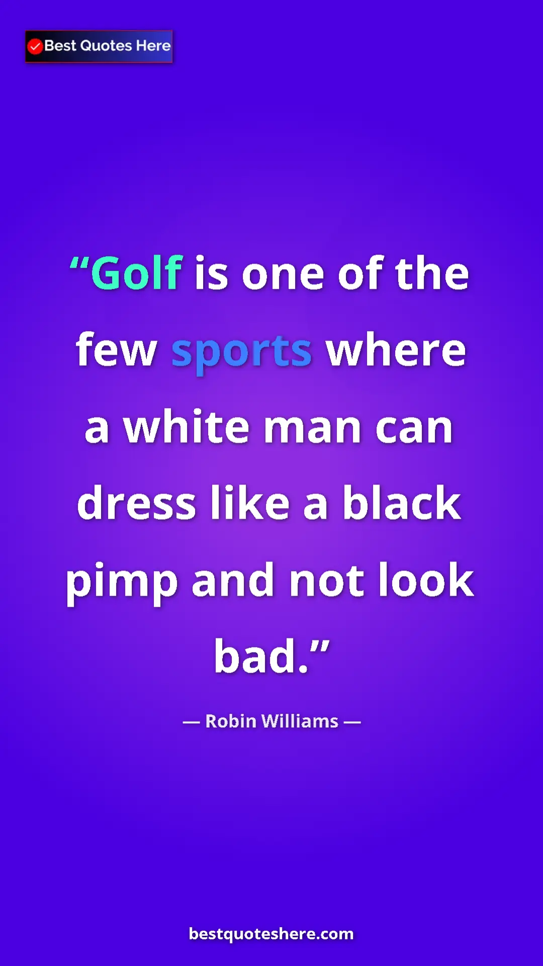Pinterest quote poster by Robin Williams: "Golf is one of the few sports where a white man can dress..."