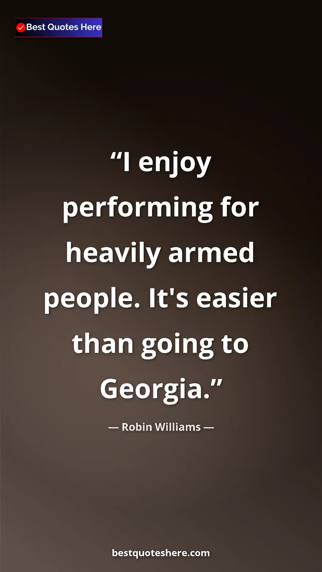 Pinterest quote poster by Robin Williams: "I enjoy performing for heavily armed people. It's easier..."