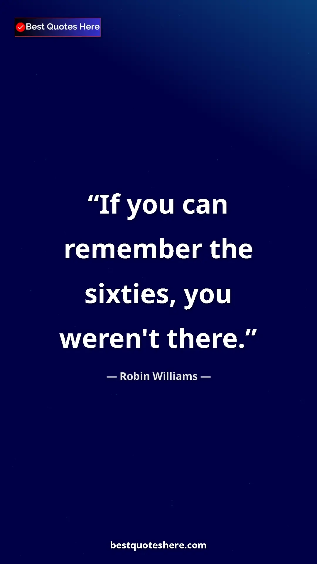 Pinterest quote poster by Robin Williams: "If you can remember the sixties, you weren't there."