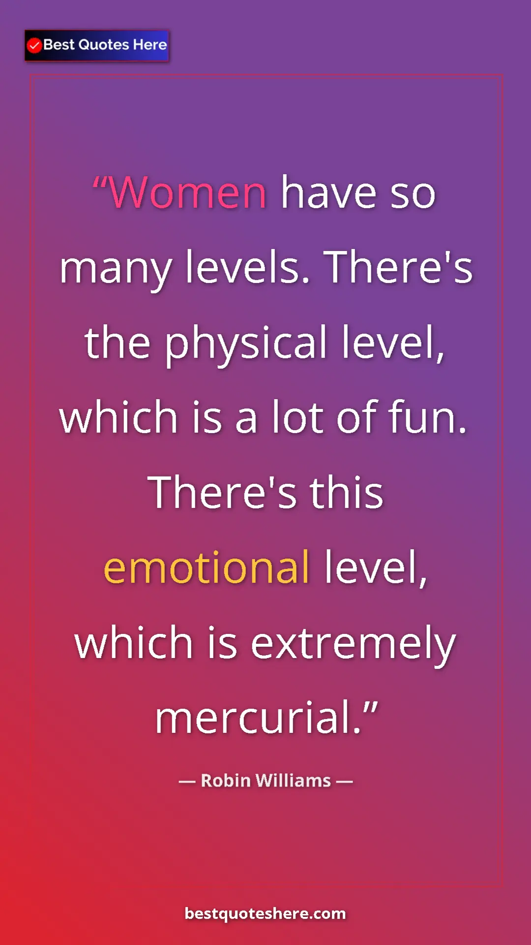 Pinterest quote poster by Robin Williams: "Women have so many levels. There's the physical level,..."