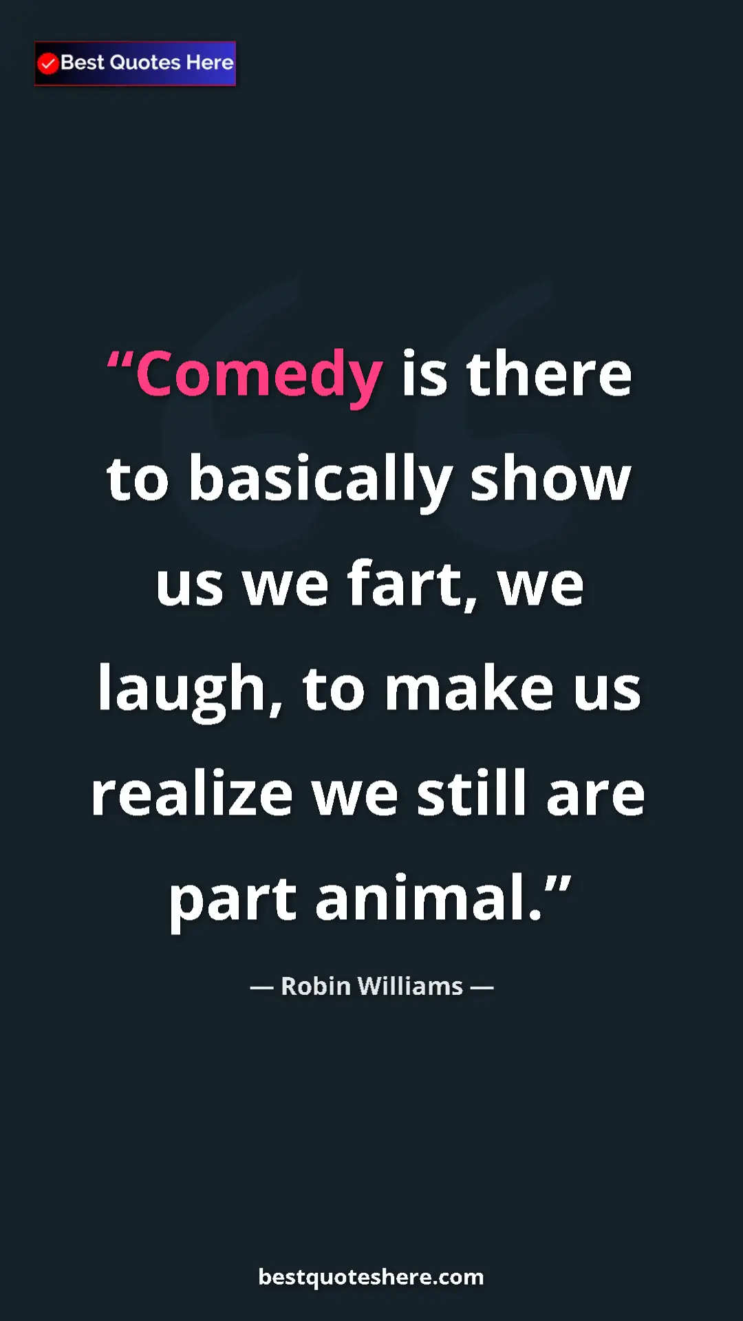 Robin Williams Quote Card: "Comedy is there to basically show us we fart, we laugh, to..." Pinterest quote poster by Robin Williams: "Comedy is there to basically show us we fart, we laugh, to..."