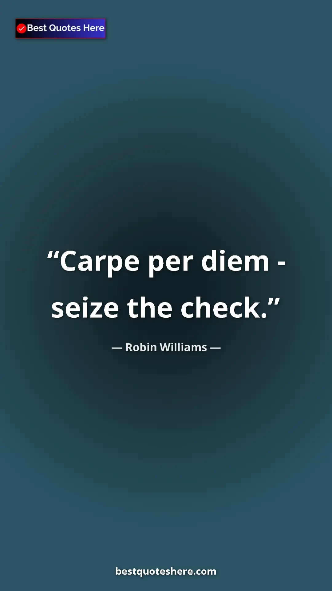 Pinterest quote poster by Robin Williams: "Carpe per diem - seize the check."