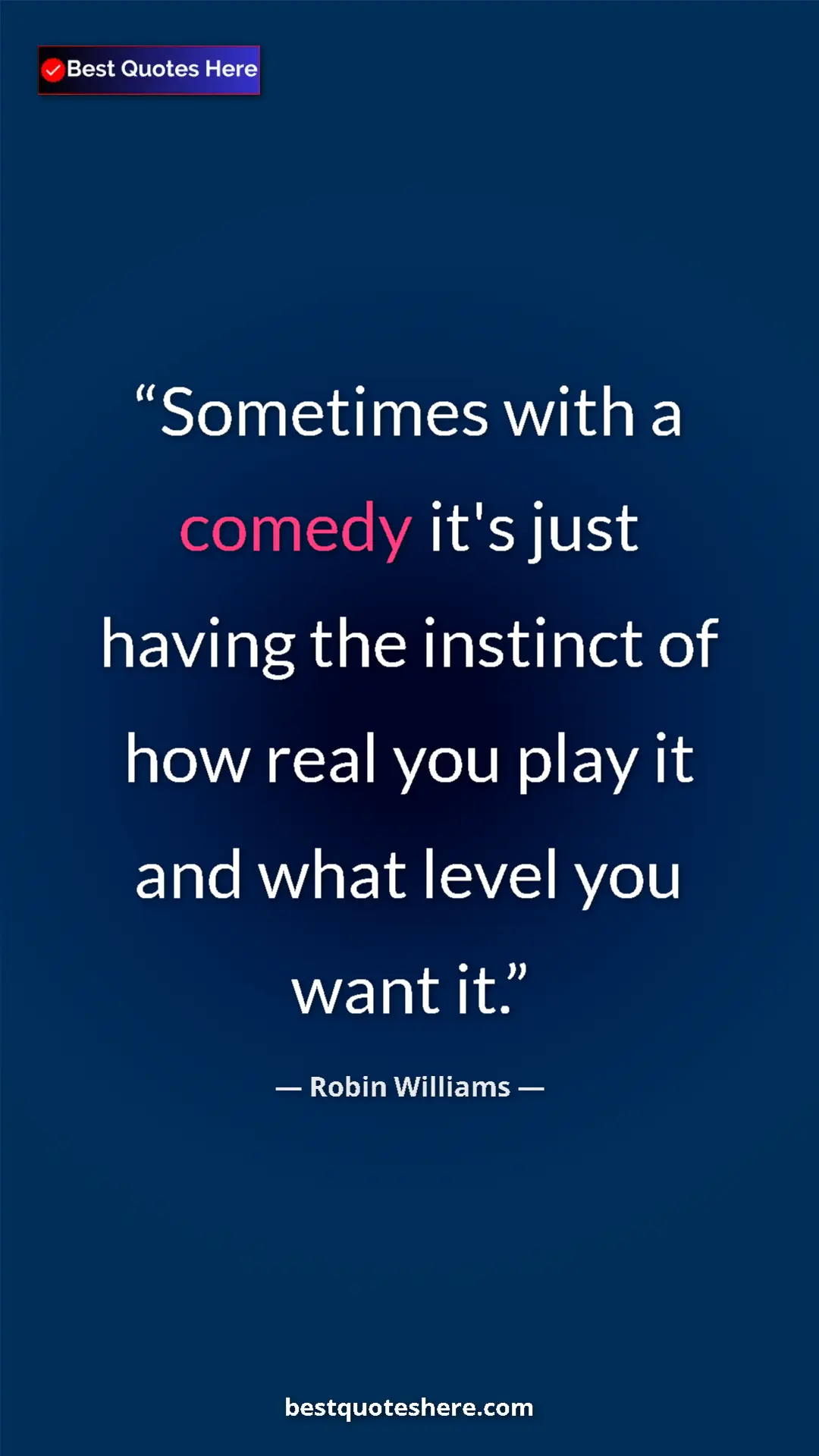 Pinterest quote poster by Robin Williams: "Sometimes with a comedy it's just having the instinct of..."