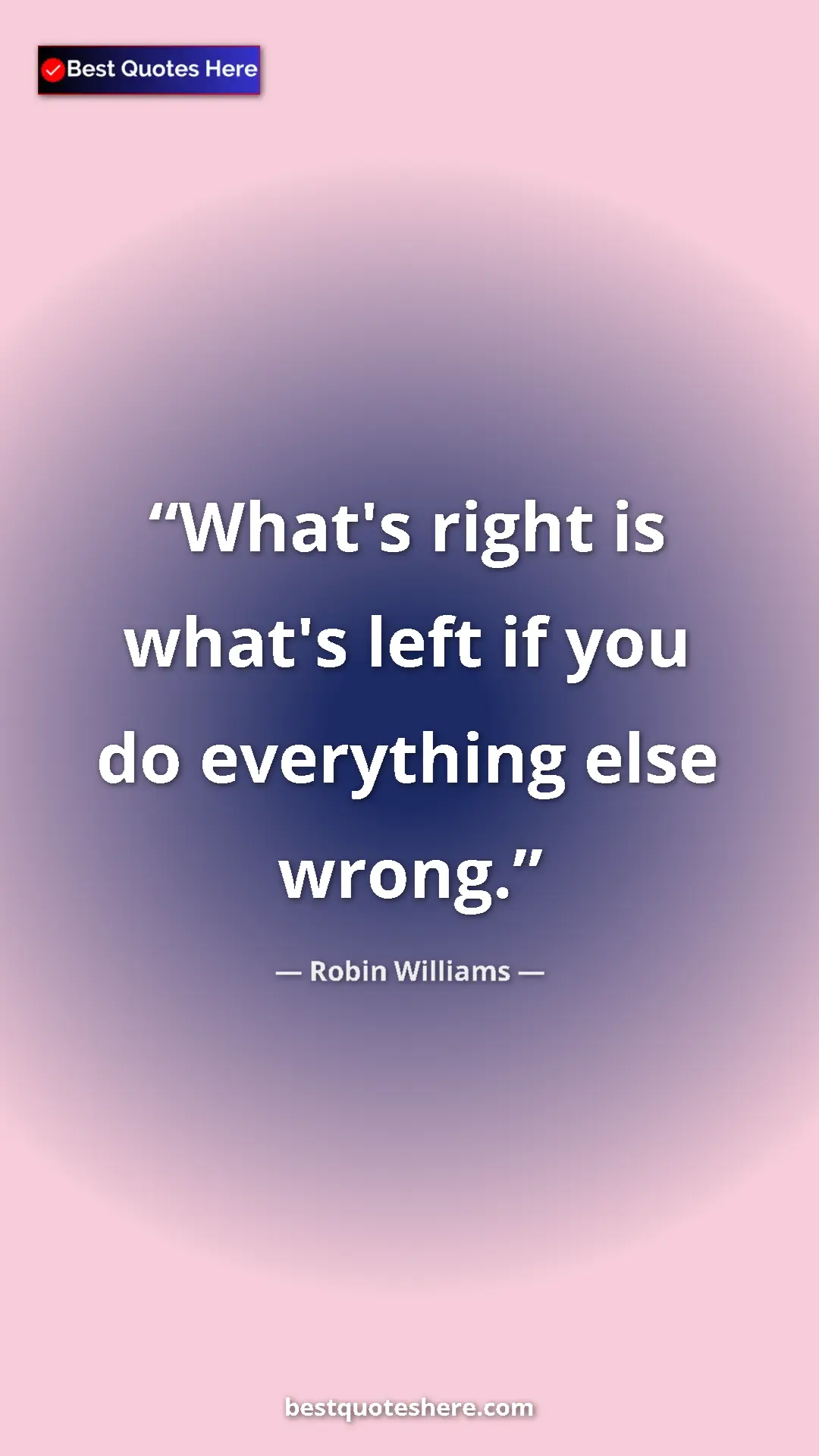 Pinterest quote poster by Robin Williams: "What's right is what's left if you do everything else wrong."