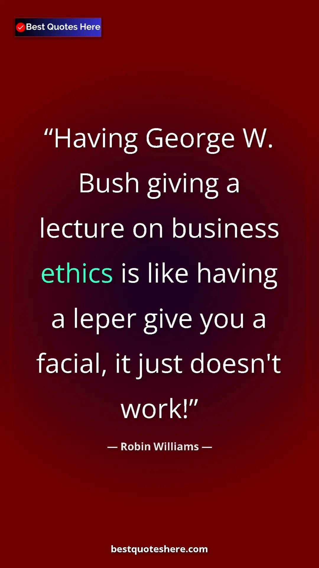 Pinterest quote poster by Robin Williams: "Having George W. Bush giving a lecture on business ethics..."