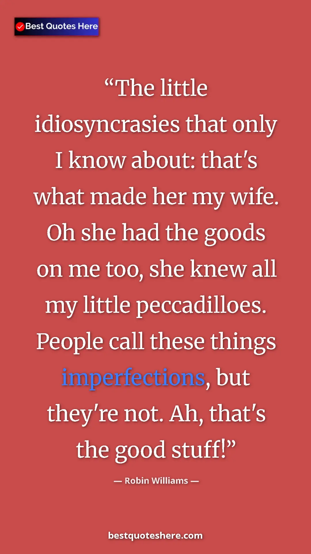 Pinterest quote poster by Robin Williams: "The little idiosyncrasies that only I know about: that's..."
