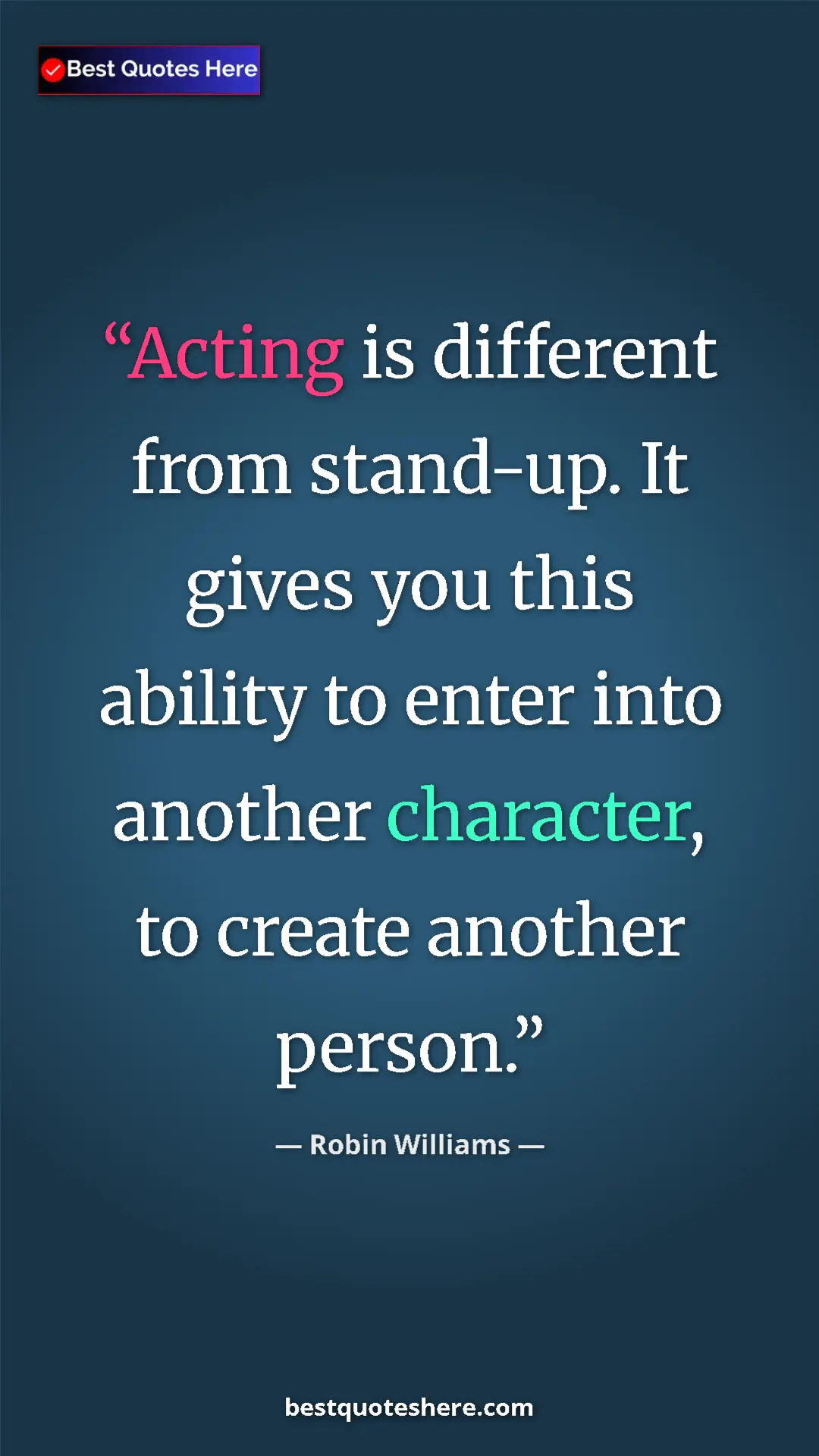 Pinterest quote poster by Robin Williams: "Acting is different from stand-up. It gives you this ability"