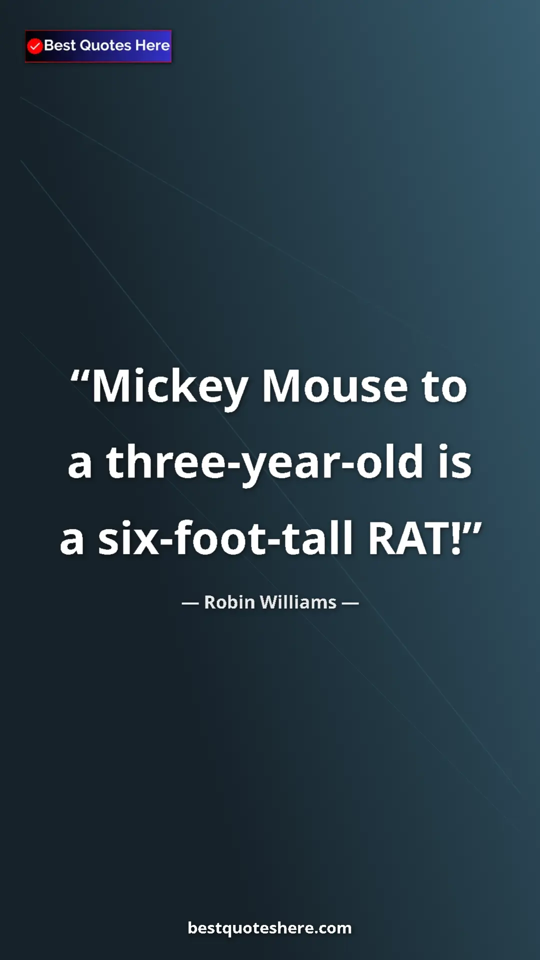Pinterest quote poster by Robin Williams: "Mickey Mouse to a three-year-old is a six-foot-tall RAT!"