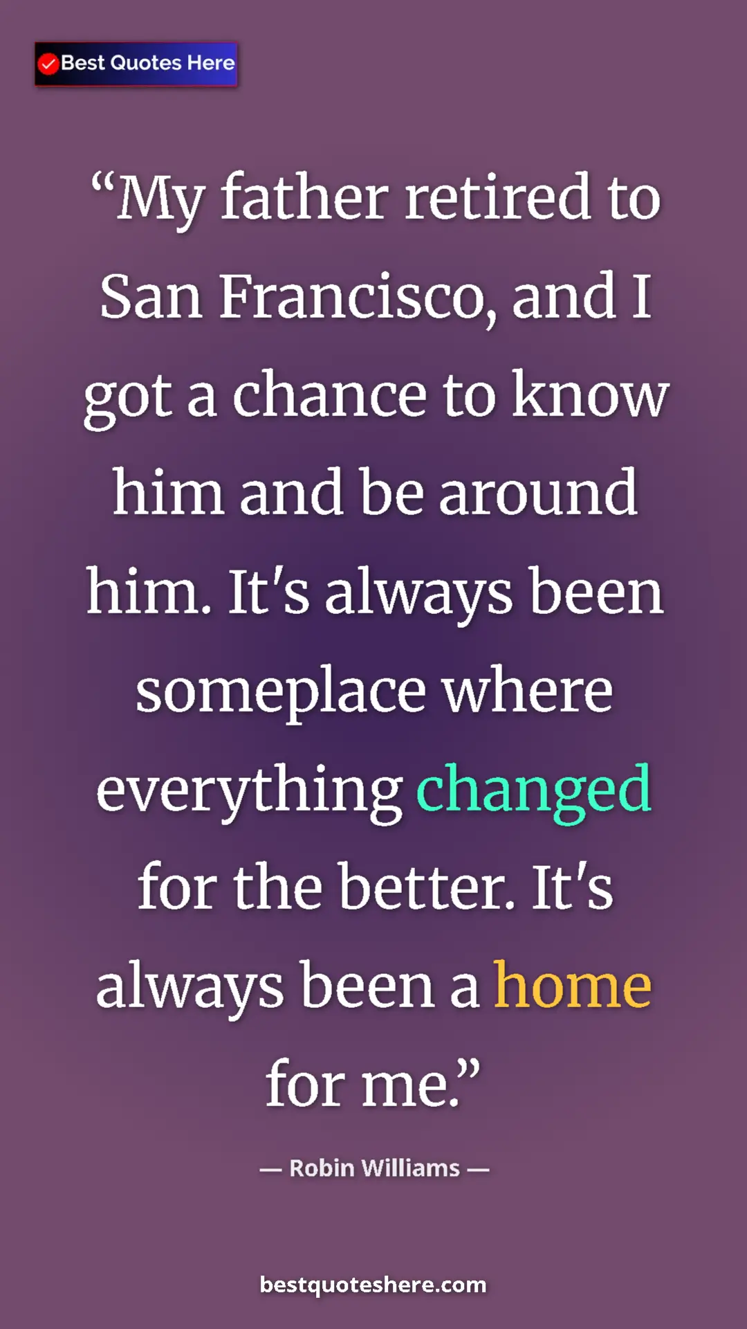 Pinterest quote poster by Robin Williams: "My father retired to San Francisco, and I got a chance to..."