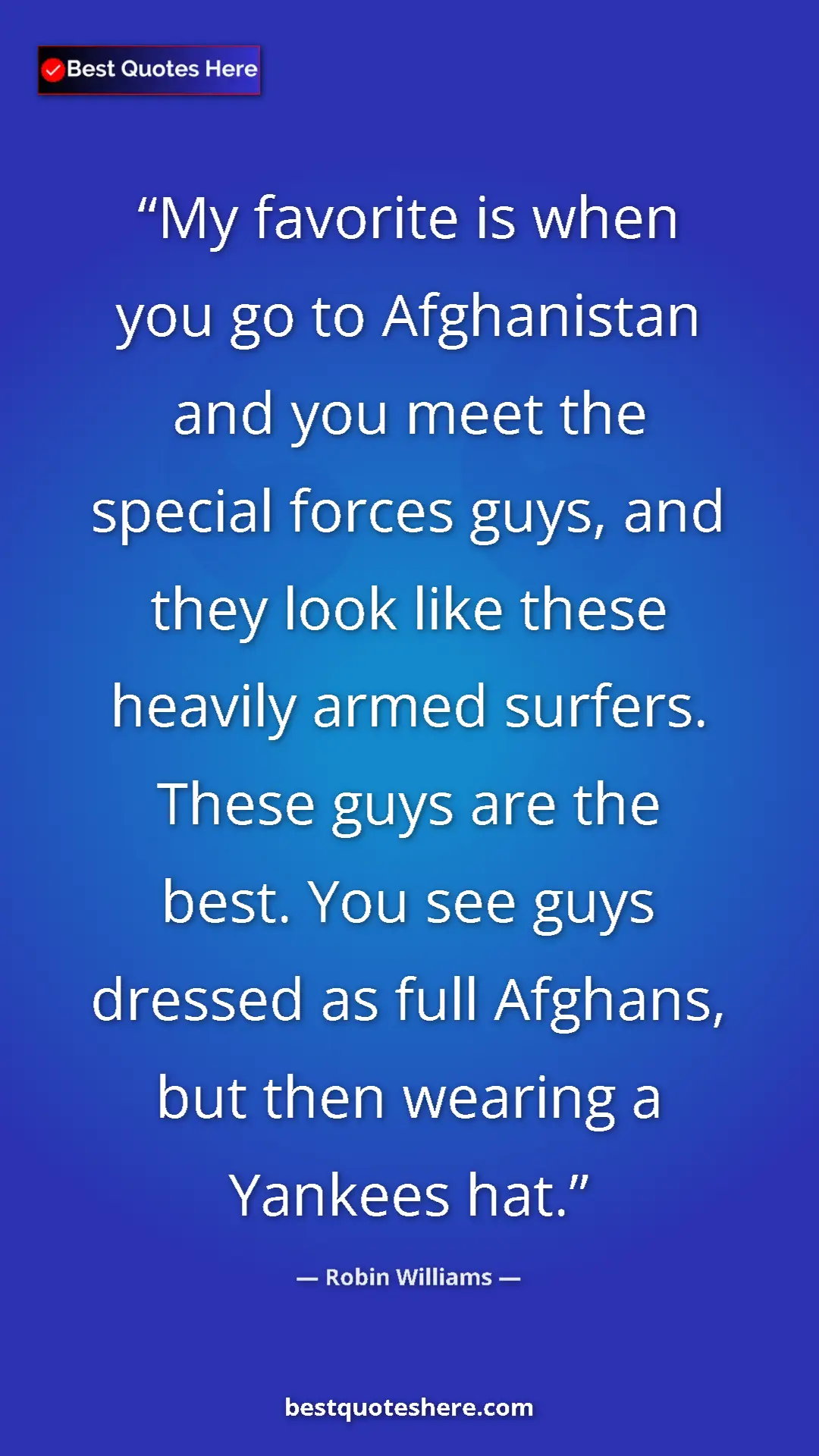 Pinterest quote poster by Robin Williams: "My favorite is when you go to Afghanistan and you meet the..."