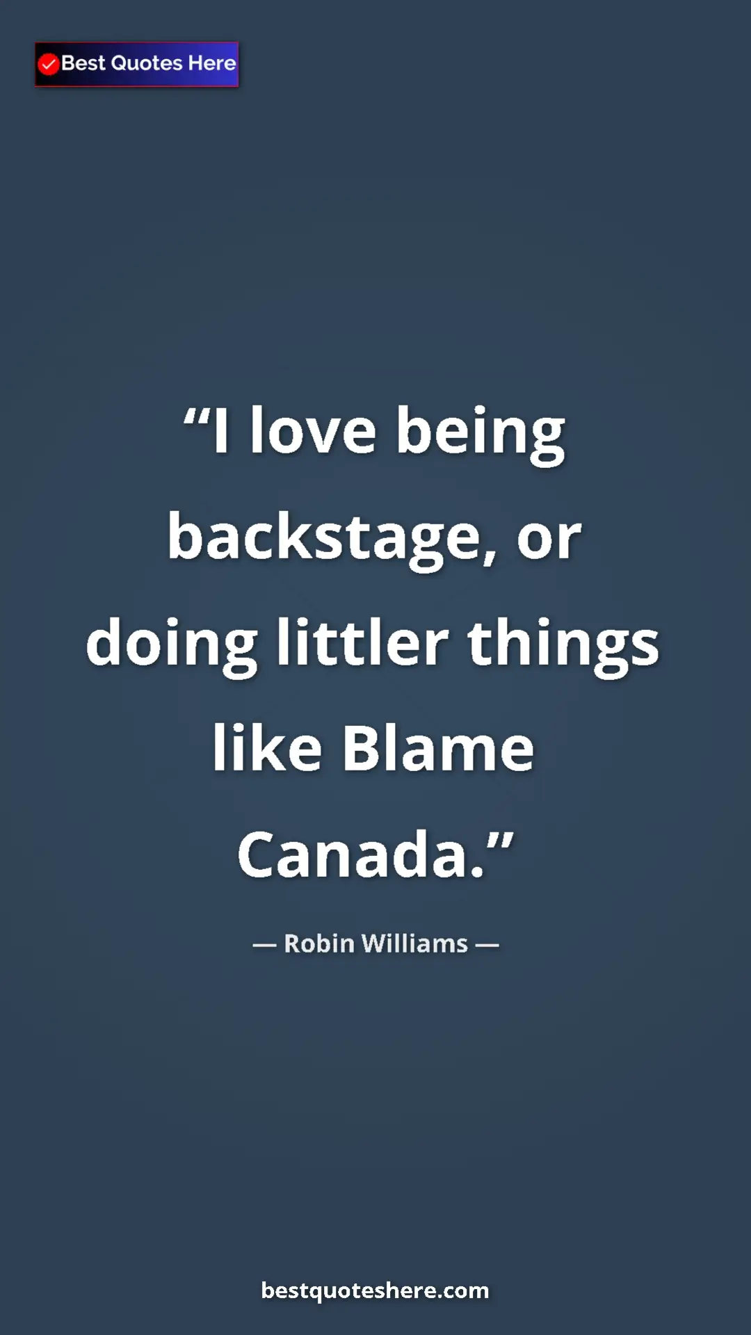 Pinterest quote poster by Robin Williams: "I love being backstage, or doing littler things like Blame..."