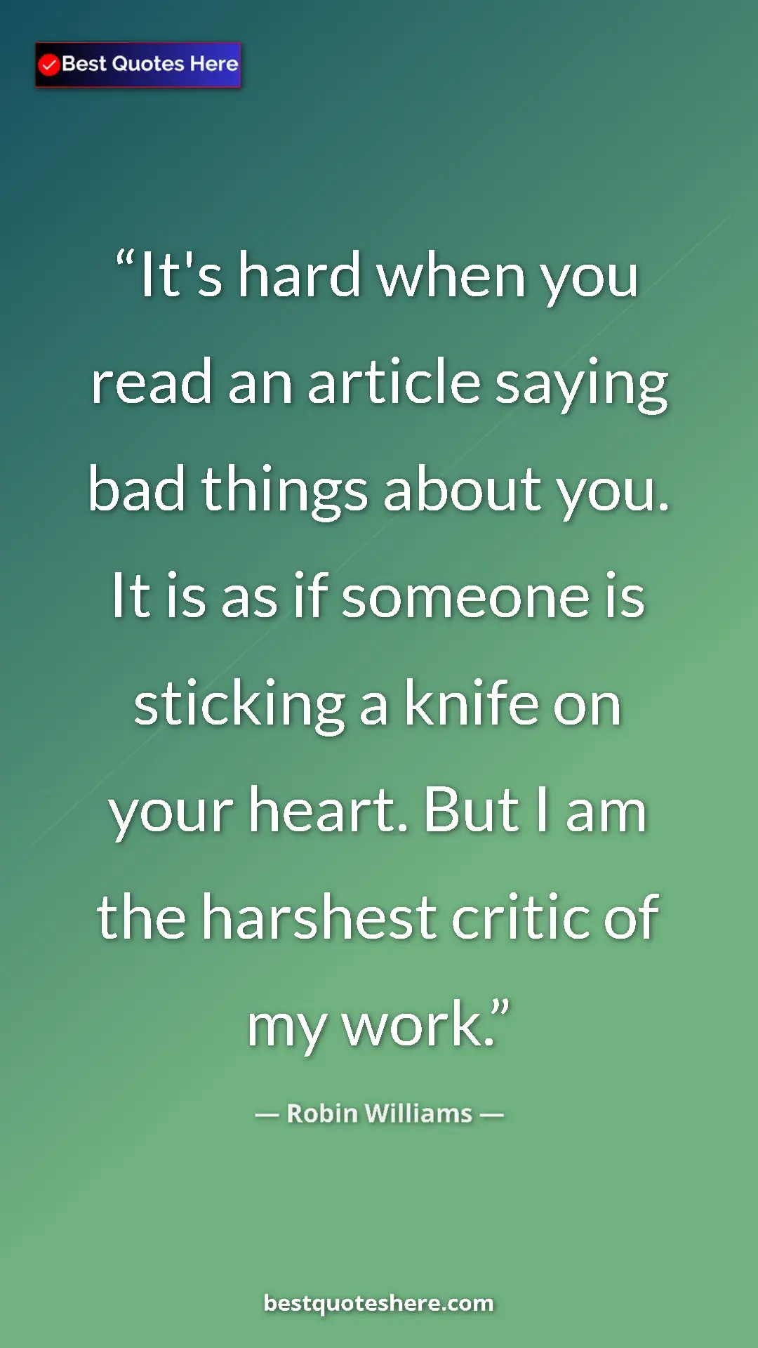 Pinterest quote poster by Robin Williams: "It's hard when you read an article saying bad things about..."