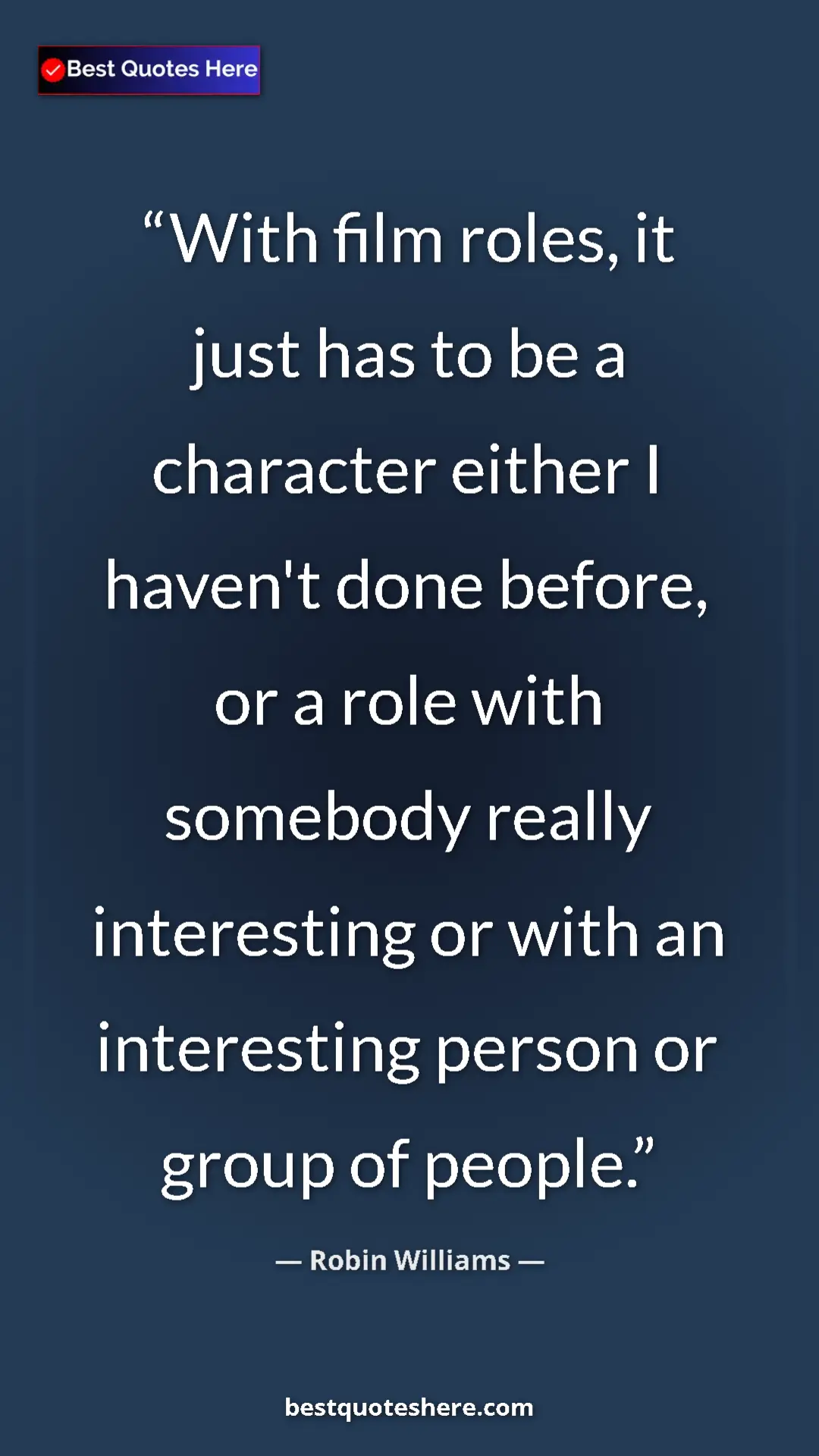 Pinterest quote poster by Robin Williams: "With film roles, it just has to be a character either I..."