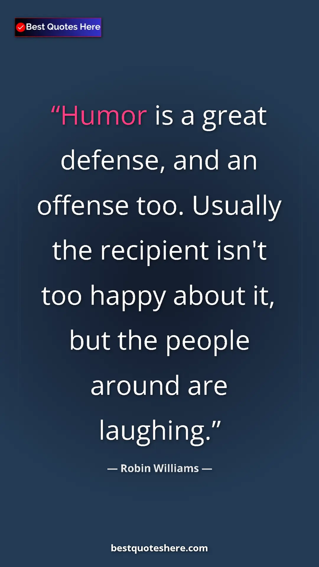Pinterest quote poster by Robin Williams: "Humor is a great defense, and an offense too. Usually the re"