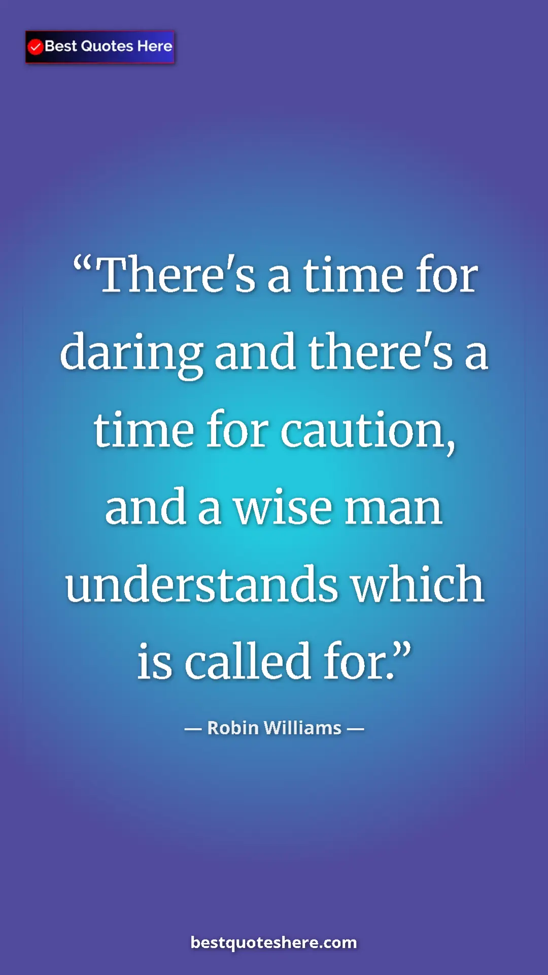 Pinterest quote poster by Robin Williams: "There's a time for daring and there's a time for caution,..."