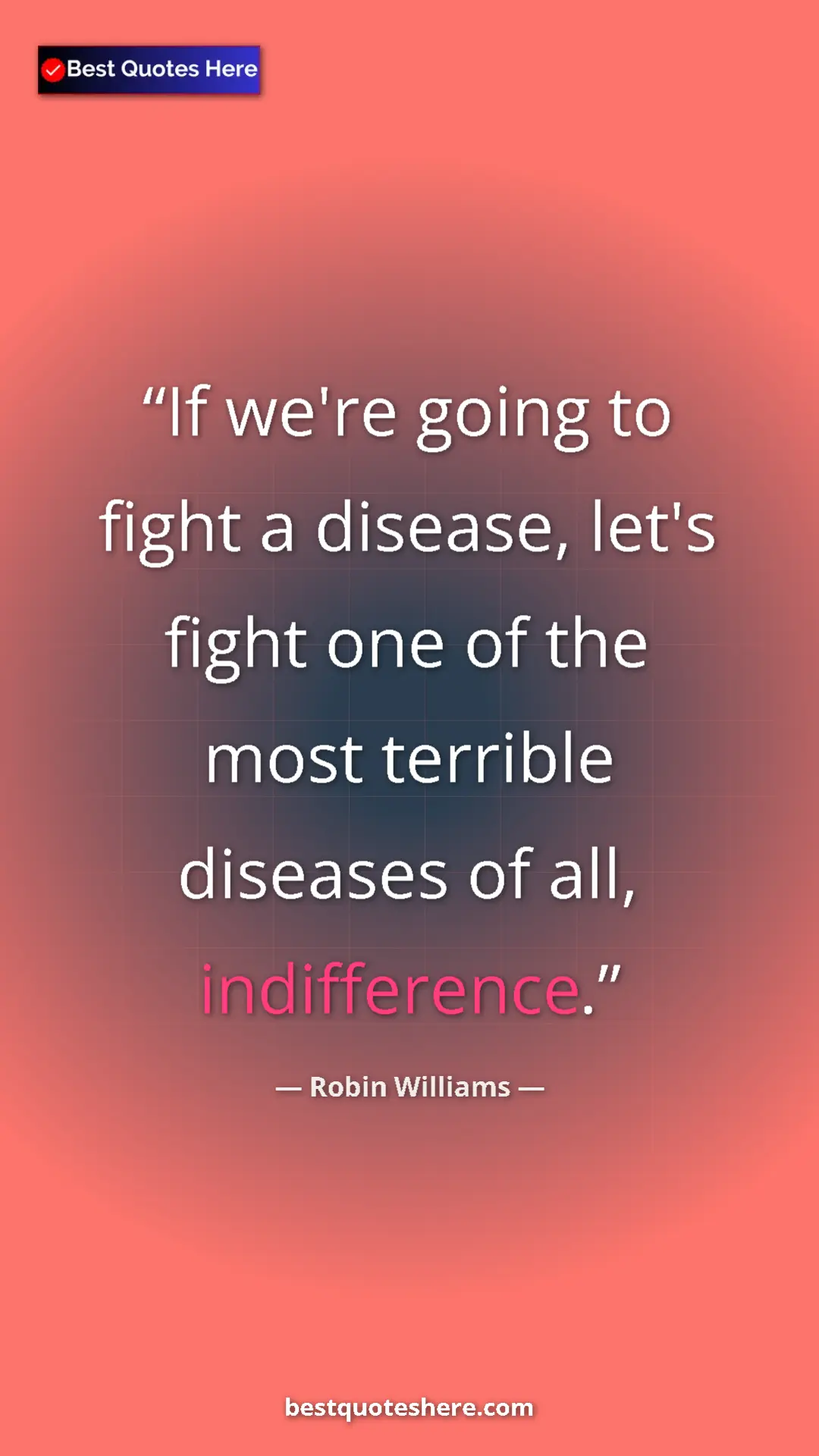 Pinterest quote poster by Robin Williams: "If we're going to fight a disease, let's fight one of the mo"