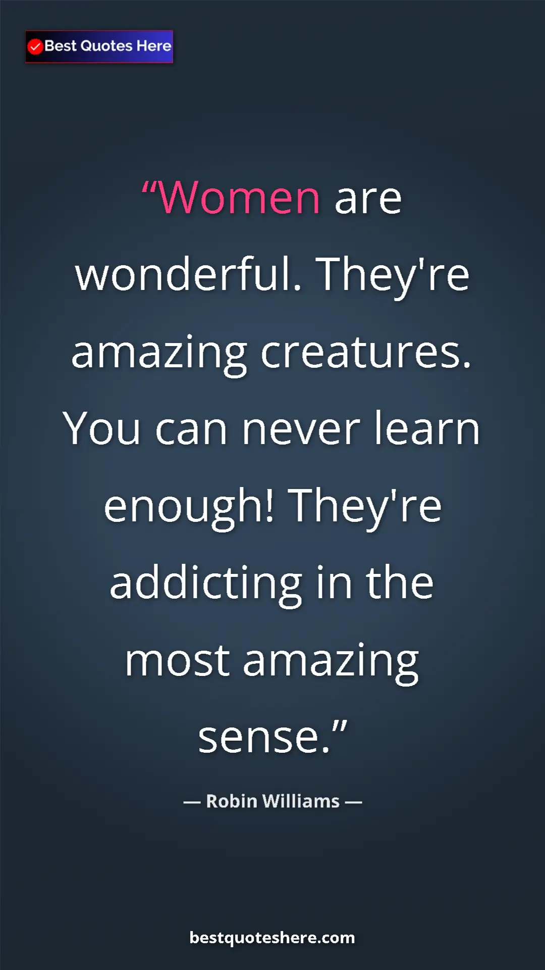 Pinterest quote poster by Robin Williams: "Women are wonderful. They're amazing creatures. You can..."
