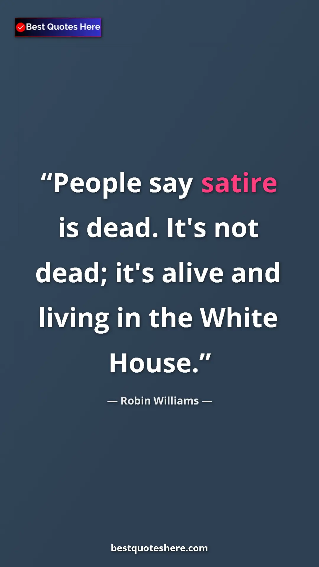 Pinterest quote poster by Robin Williams: "People say satire is dead. It's not dead; it's alive and..."