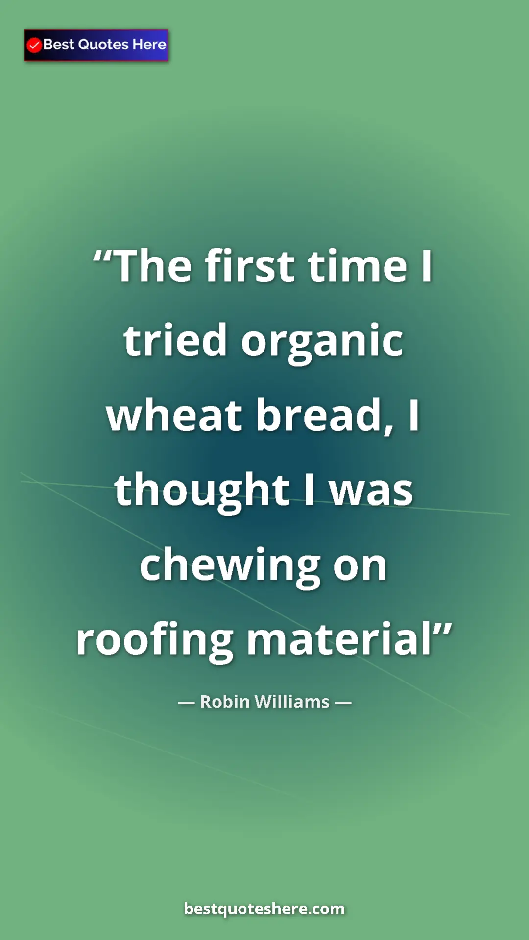 Pinterest quote poster by Robin Williams: "The first time I tried organic wheat bread, I thought I was..."