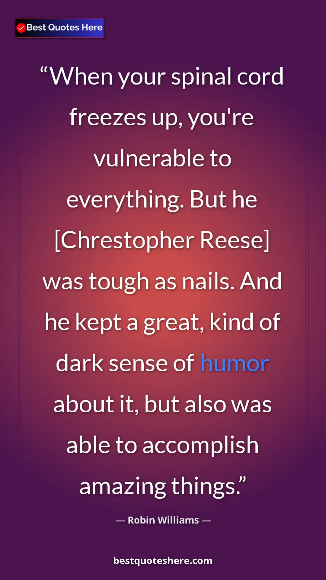 Pinterest quote poster by Robin Williams: "When your spinal cord freezes up, you're vulnerable to..."
