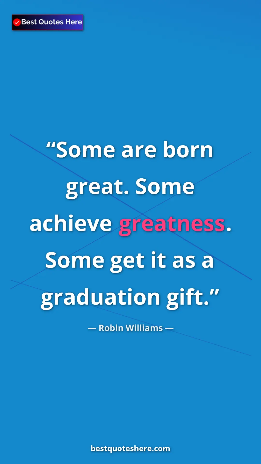 Pinterest quote poster by Robin Williams: "Some are born great. Some achieve greatness. Some get it as..."