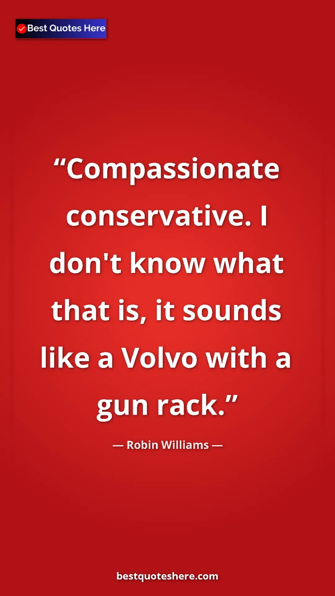 Pinterest quote poster by Robin Williams: "Compassionate conservative. I don't know what that is, it..."