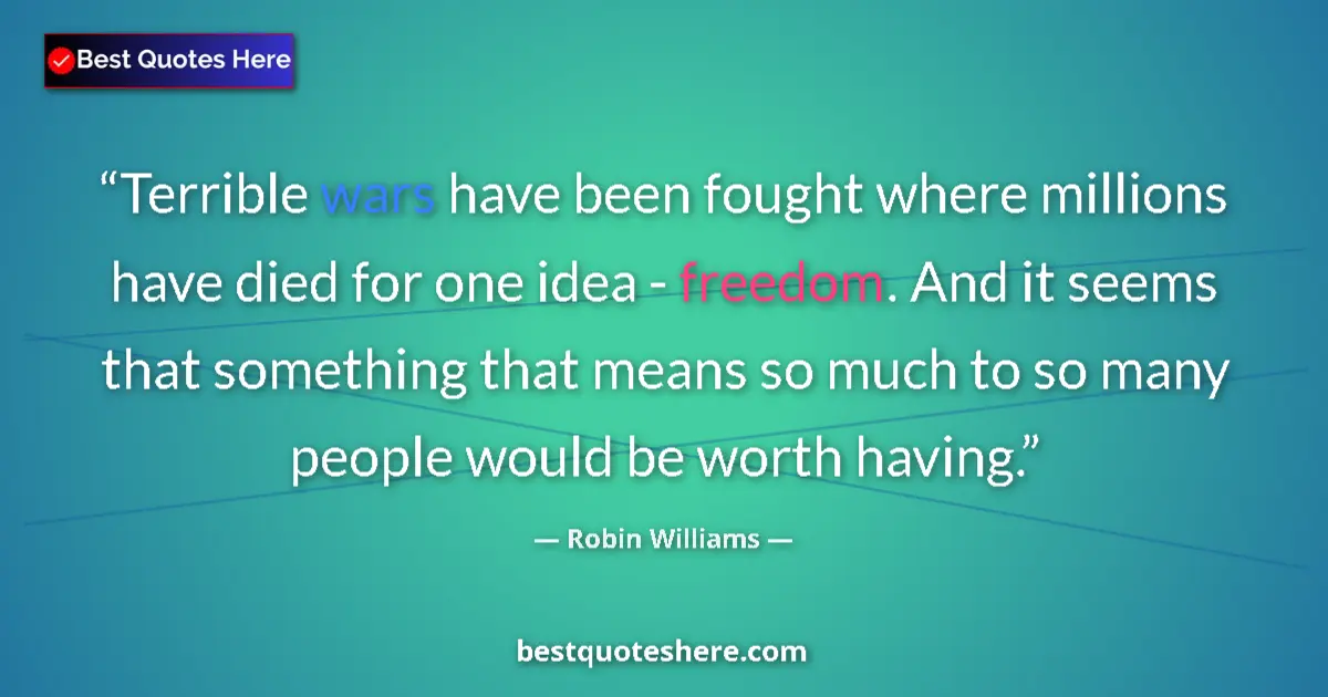 Quote by Robin Williams: Terrible wars have been fought where millions have