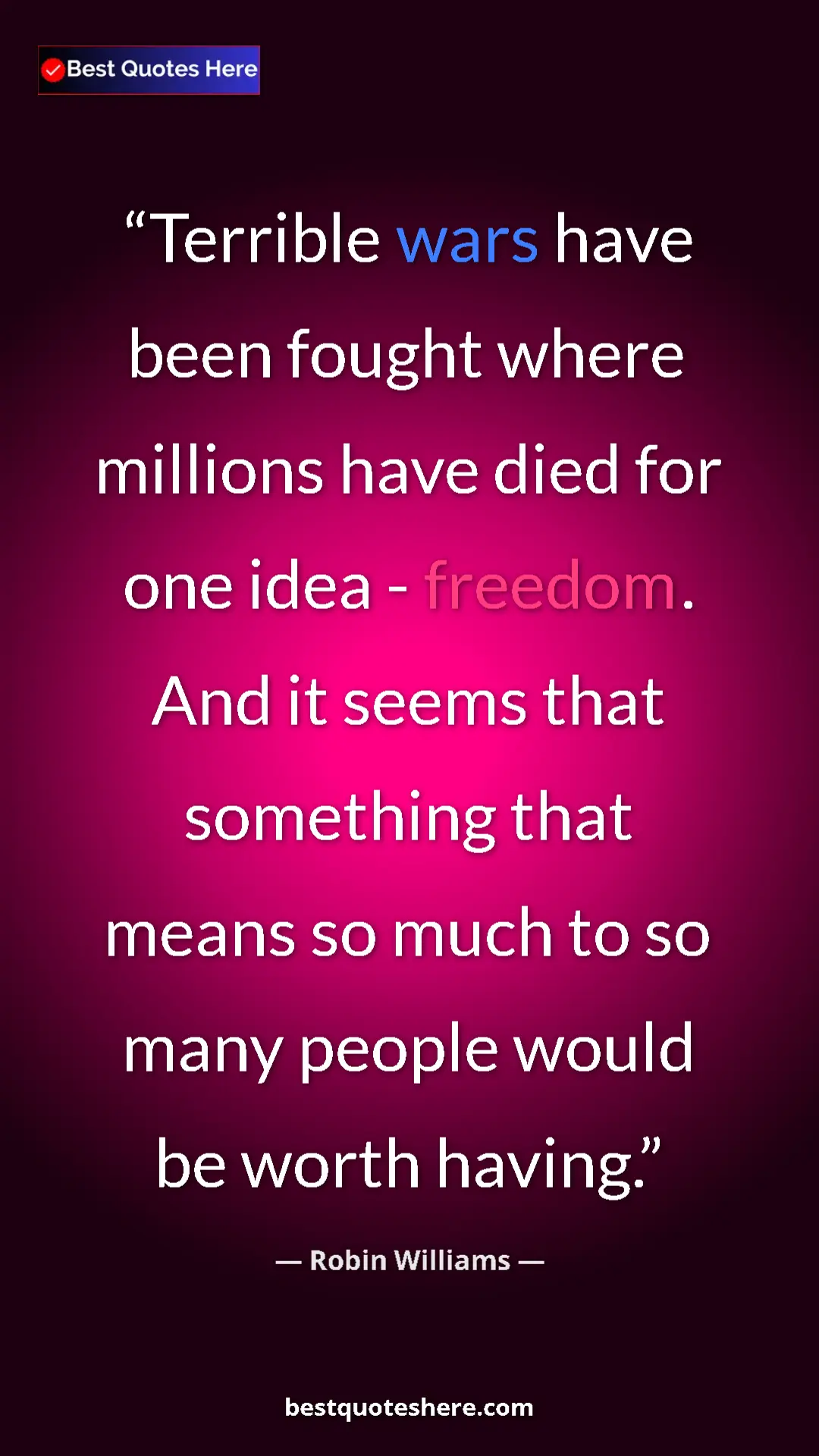 Pinterest quote poster by Robin Williams: "Terrible wars have been fought where millions have died for..."