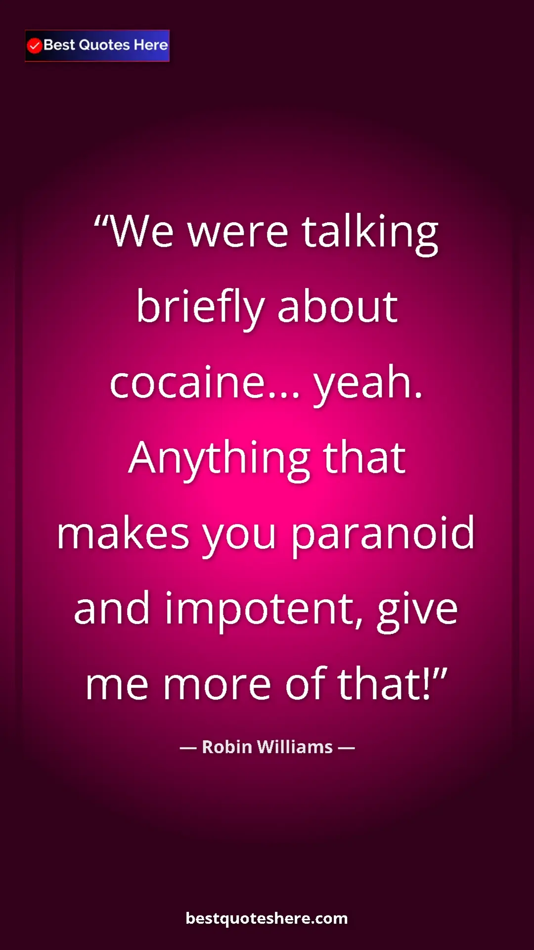 Pinterest quote poster by Robin Williams: "We were talking briefly about cocaine... yeah. Anything..."