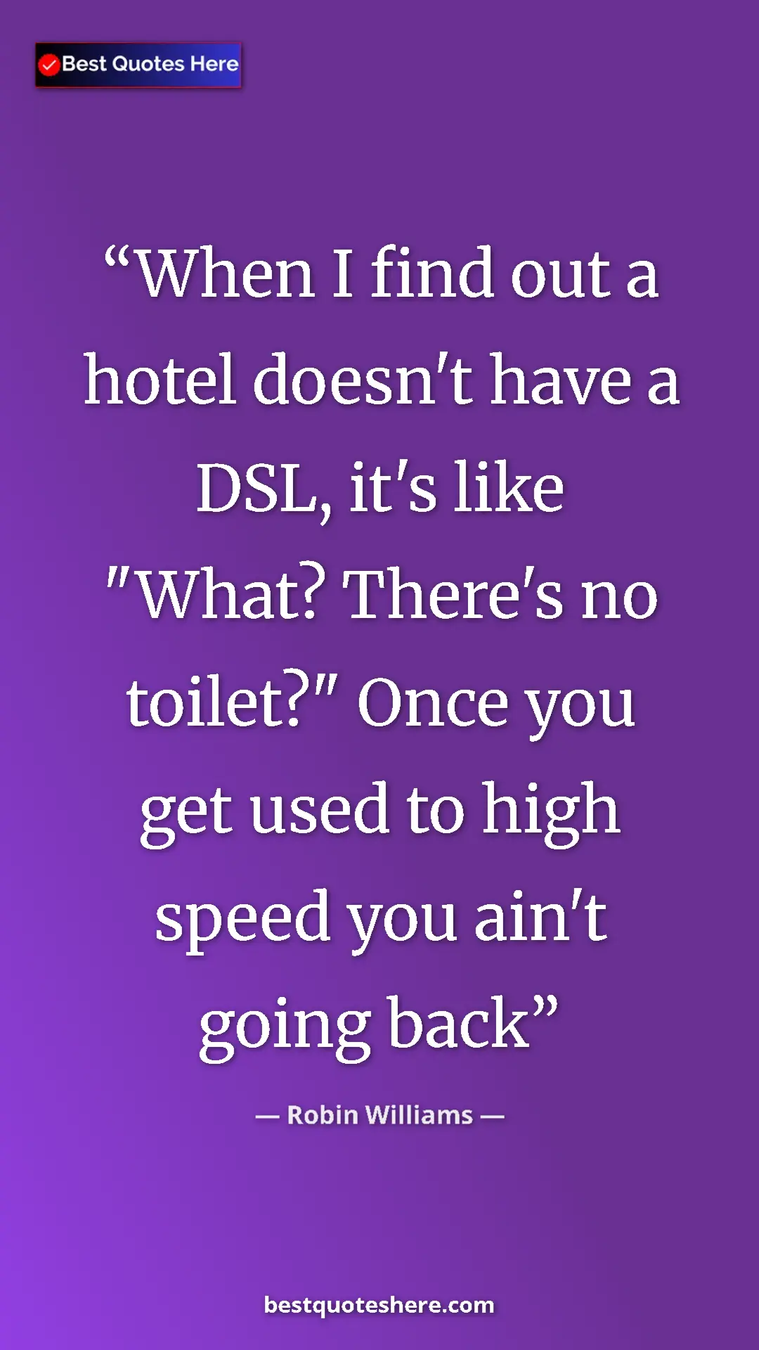 Pinterest quote poster by Robin Williams: "When I find out a hotel doesn't have a DSL, it's like..."
