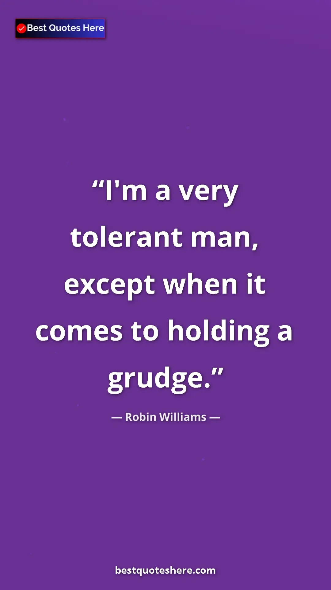 Pinterest quote poster by Robin Williams: "I'm a very tolerant man, except when it comes to holding a..."