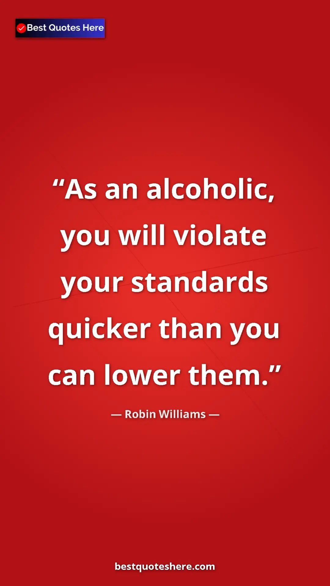 Pinterest quote poster by Robin Williams: "As an alcoholic, you will violate your standards quicker..."