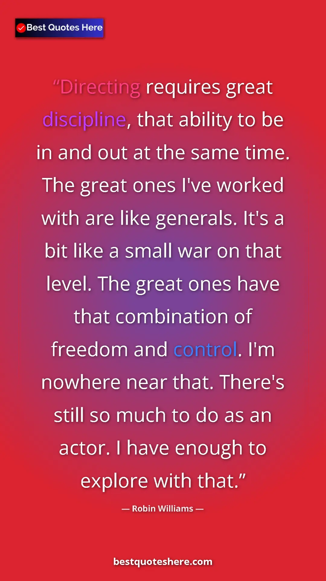Pinterest quote poster by Robin Williams: "Directing requires great discipline, that ability to be in..."