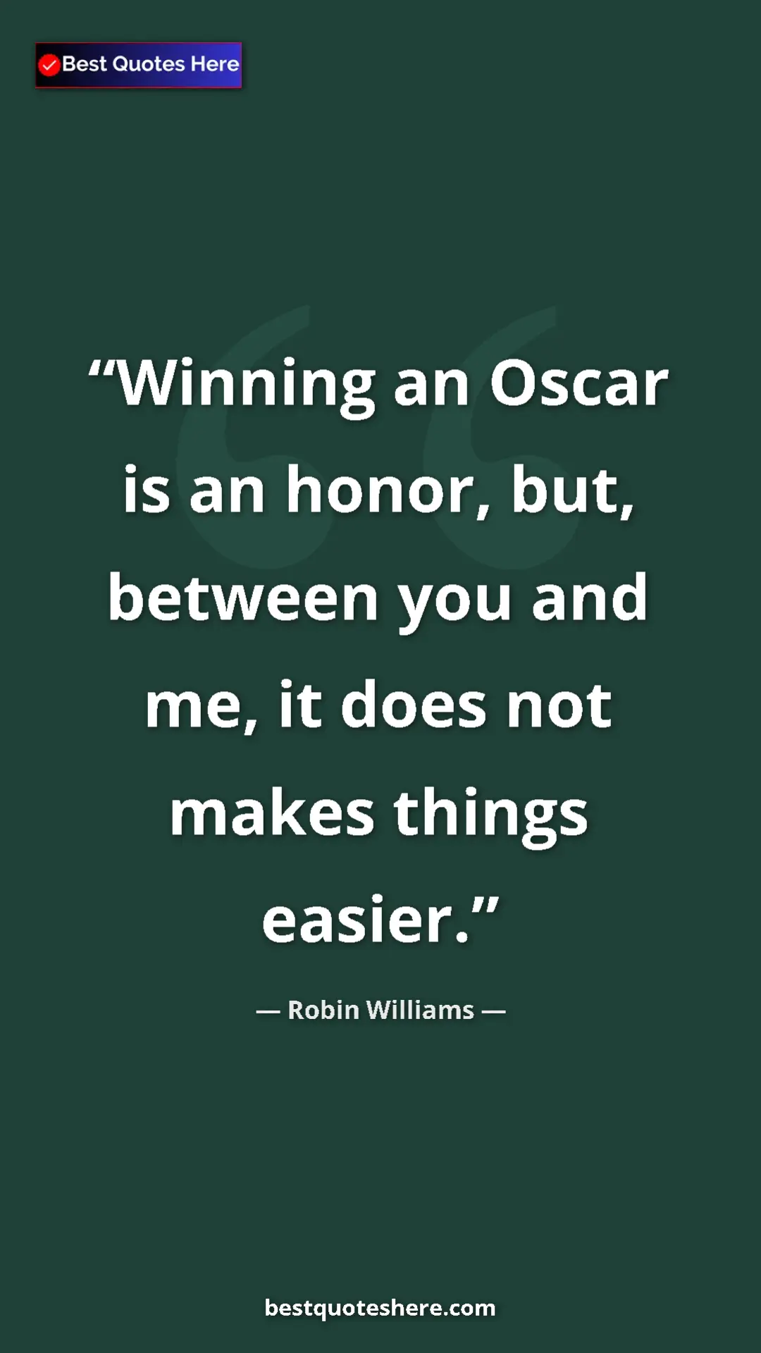 Pinterest quote poster by Robin Williams: "Winning an Oscar is an honor, but, between you and me, it..."