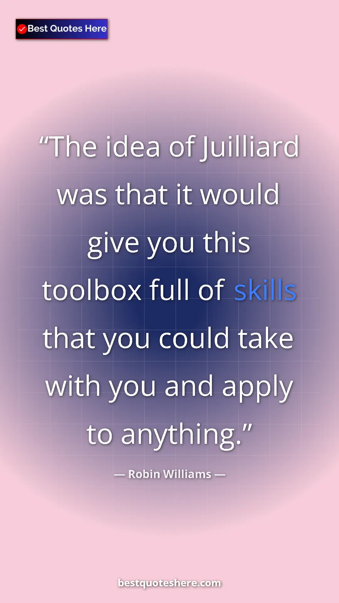 Robin Williams Quote Card: "The idea of Juilliard was that it would give you this toolbo" Pinterest quote poster by Robin Williams: "The idea of Juilliard was that it would give you this toolbo"
