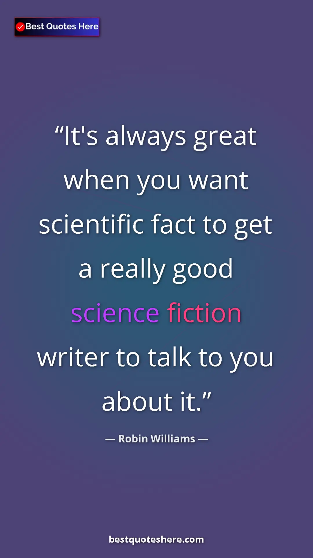 Pinterest quote poster by Robin Williams: "It's always great when you want scientific fact to get a..."