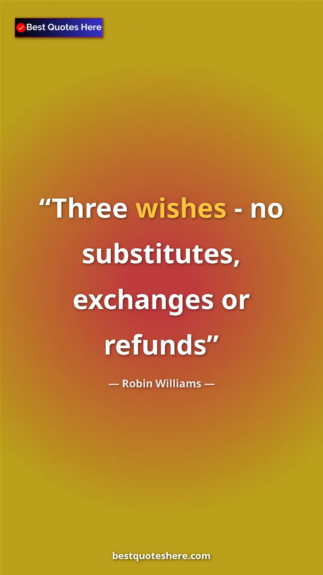 Robin Williams Quote Card: "Three wishes - no substitutes, exchanges or refunds" Pinterest quote poster by Robin Williams: "Three wishes - no substitutes, exchanges or refunds"