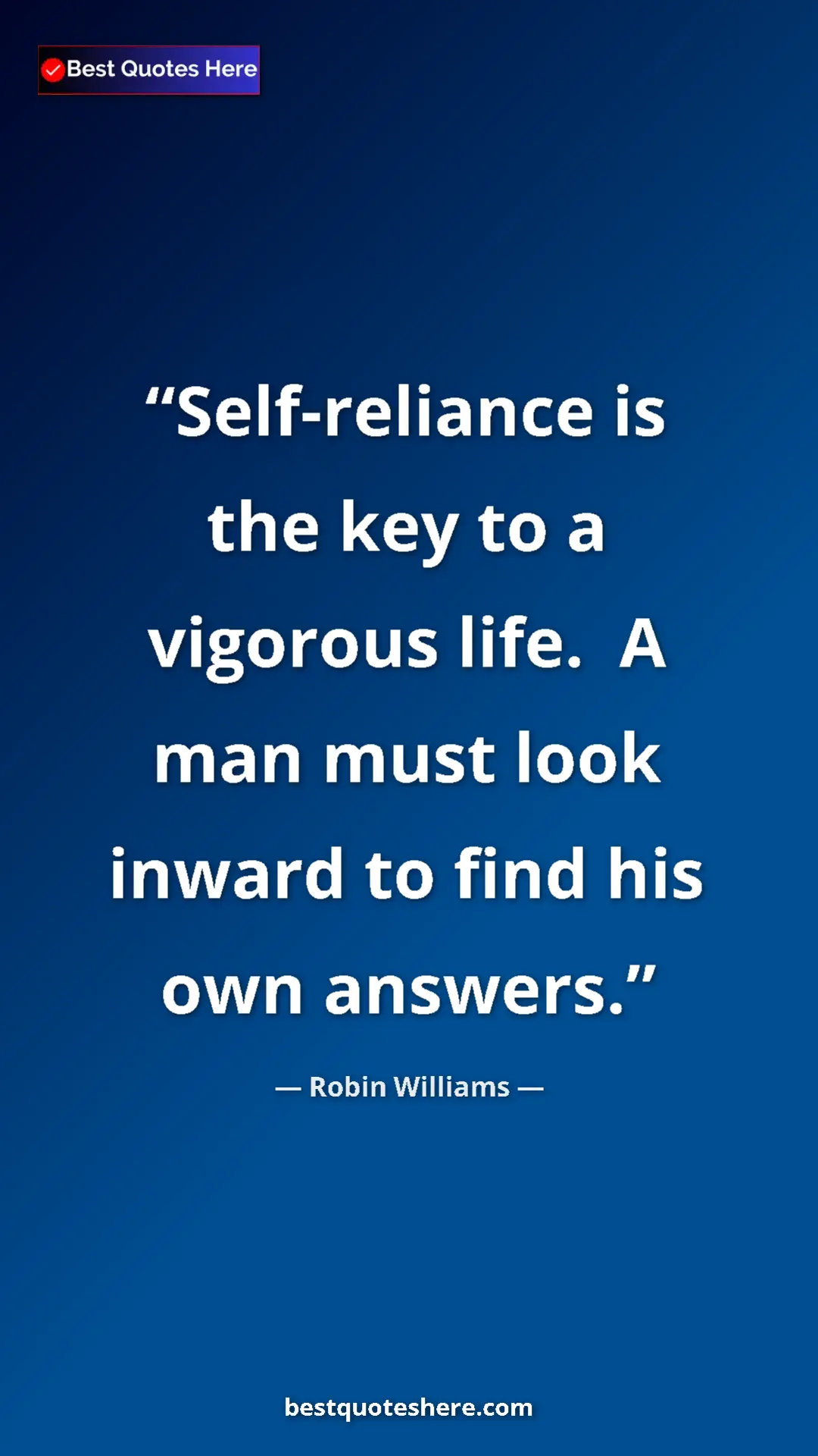 Pinterest quote poster by Robin Williams: "Self-reliance is the key to a vigorous life.  A man must..."