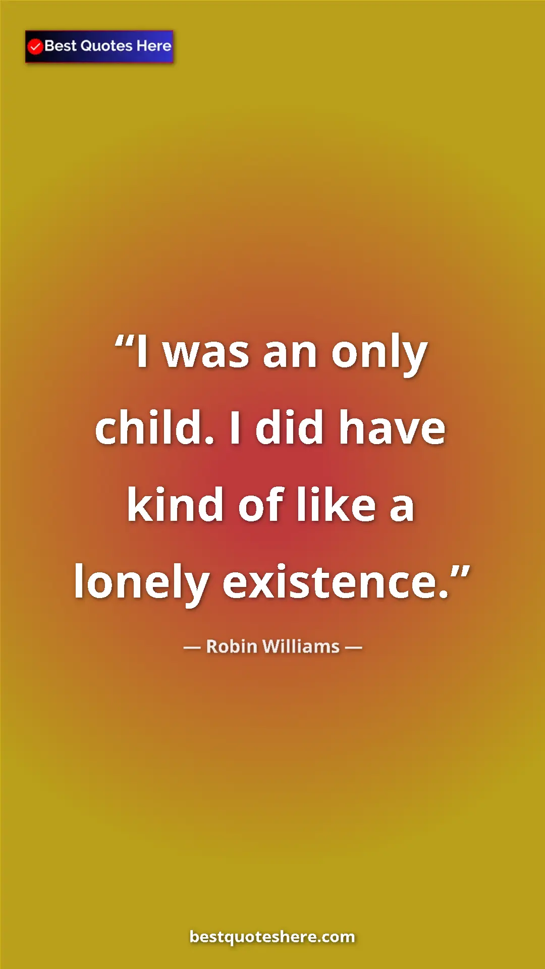 Pinterest quote poster by Robin Williams: "I was an only child. I did have kind of like a lonely..."